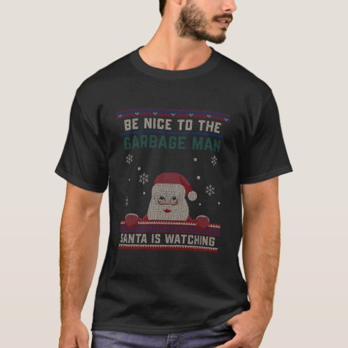 Be Nice To The Garbage Man Santa Is Watching Chris T_Shirt