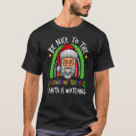 Be Nice To The Geography Teacher Santa Is Watching T-Shirt