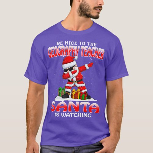 Be Nice To The Geography Teacher Santa is Watching T_Shirt