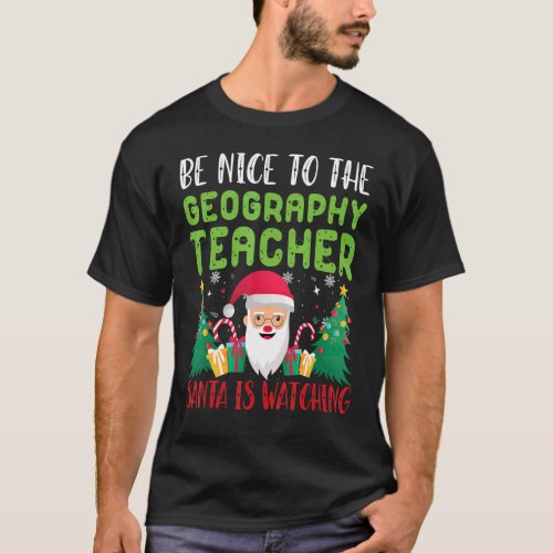 Be Nice to the Geography Teacher Santa is watching T_Shirt