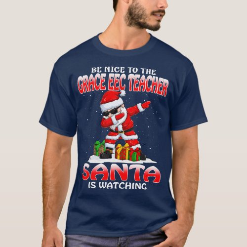 Be Nice To The Grace Eec Teacher Santa is Watching T_Shirt