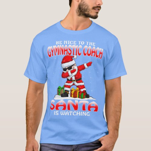 Be Nice To The Gymnastic Coach Santa is Watching T_Shirt