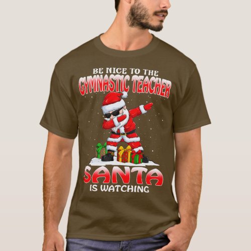 Be Nice To The Gymnastic Teacher Santa is Watching T_Shirt