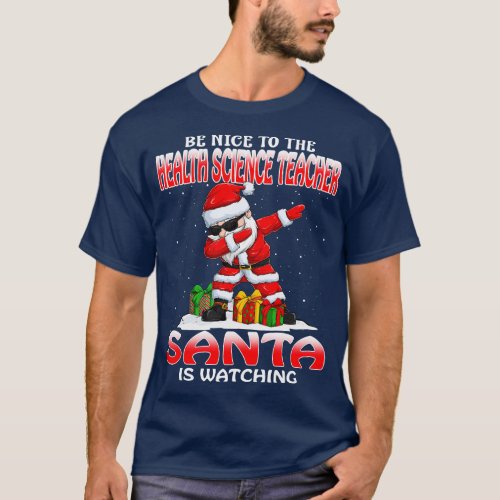 Be Nice To The Health Science Teacher Santa is Wat T_Shirt