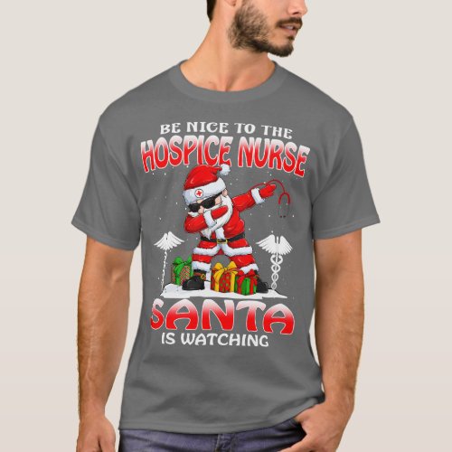 Be Nice To The Hospice Nurse Santa is Watching T_Shirt