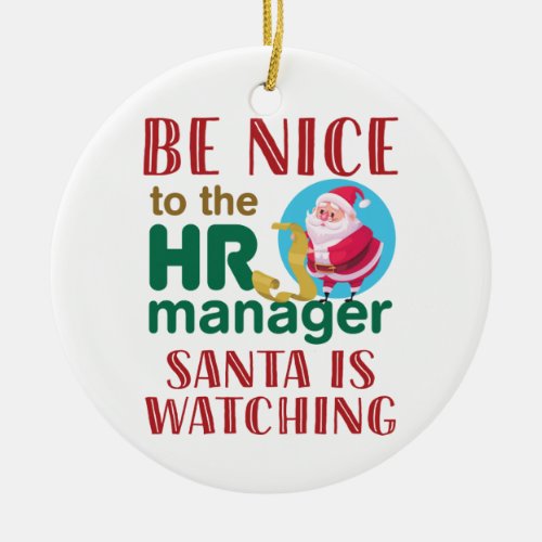Be Nice to the HR Manager Santa is Watching Ceramic Ornament