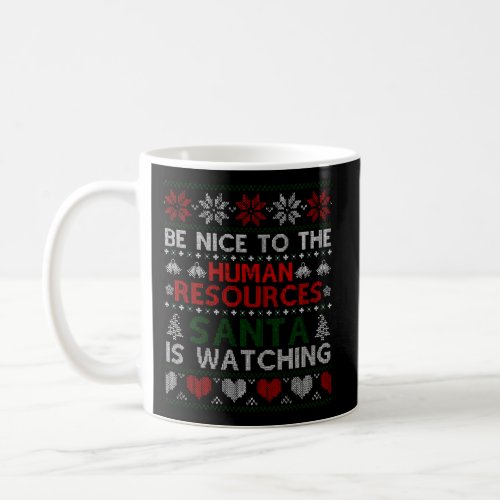 Be Nice To The Human Resources Santa Is Watching C Coffee Mug
