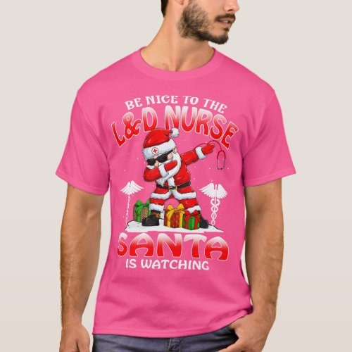 Be Nice To The L And D Nurse Santa is Watching T_Shirt