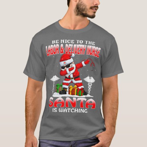 Be Nice To The Labor And Delivery Nurse Santa is W T_Shirt
