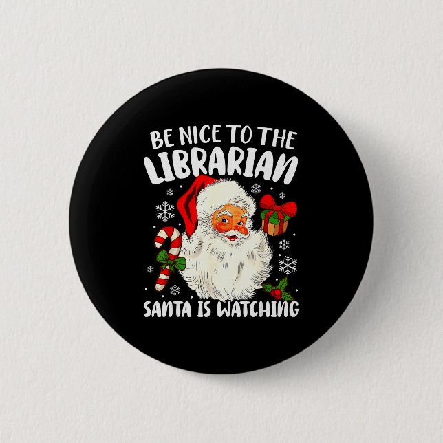 Be Nice To The Librarian Santa Is Watching Christm Button (Front)