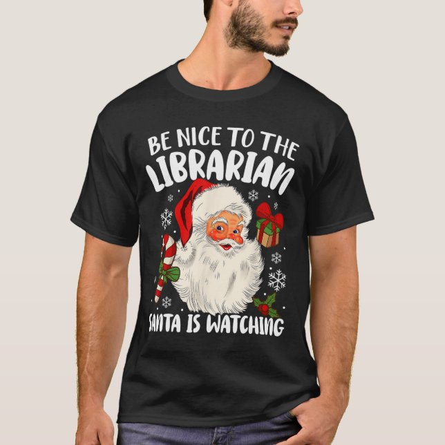 Be Nice To The Librarian Santa Is Watching Christm T-Shirt (Front)