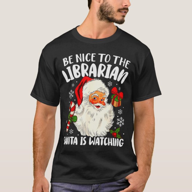 Be Nice To The Librarian Santa Is Watching Christm T-Shirt (Front)