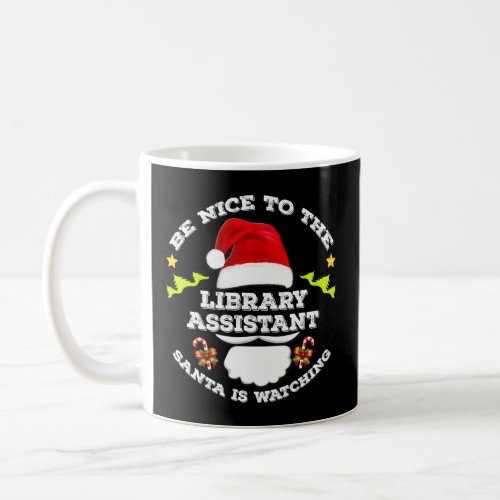 Be Nice To The Library Assistant Santa Watching Ch Coffee Mug