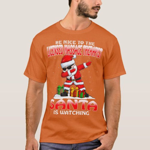 Be Nice To The Licensed Massage Therapist Santa is T_Shirt