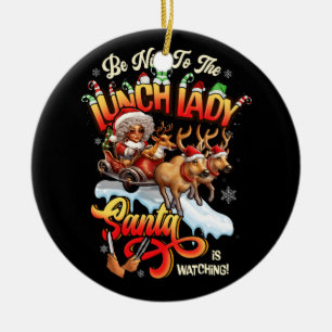 Be Nice To The Lunch Lady Christmas Santa Reindeer Ceramic Ornament