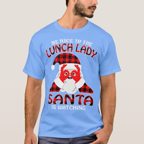 Be Nice To The Lunch Lady Santa is Watching 1 T_Shirt