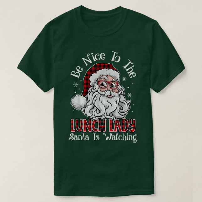 Be Nice To The Lunch Lady Santa Is Watching Christ T-Shirt (Design Front)