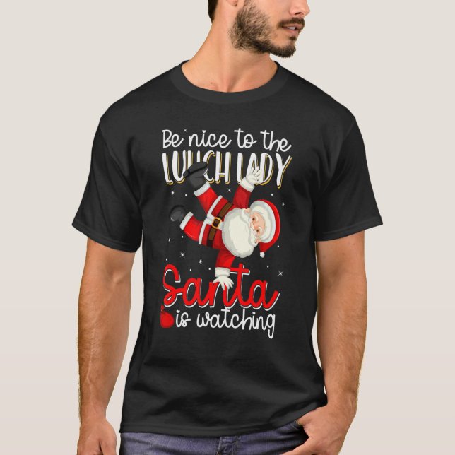 Be Nice To The Lunch Lady Santa Is Watching Christ T-Shirt (Front)