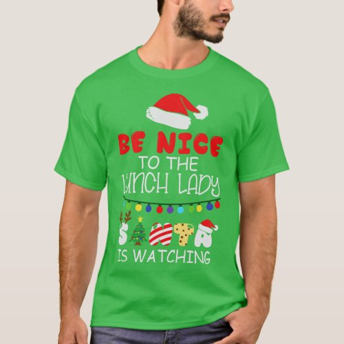 Be Nice To The Lunch Lady Santa Is Watching Funny  T_Shirt