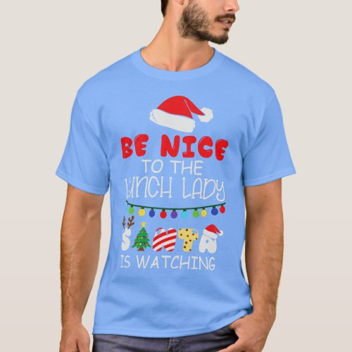 Be Nice To The Lunch Lady Santa Is Watching Funny  T_Shirt