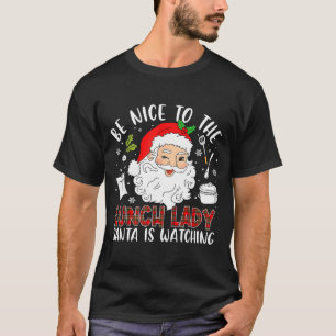 Be Nice To The Lunch Lady Santa Is Watching Red Pl T-Shirt