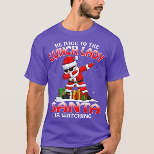 Be Nice To The Lunch Lady Santa is Watching T_Shirt