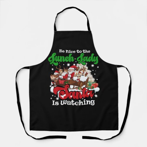 Be Nice To The Lunch Lady Santa Is Watching Xmas R Apron