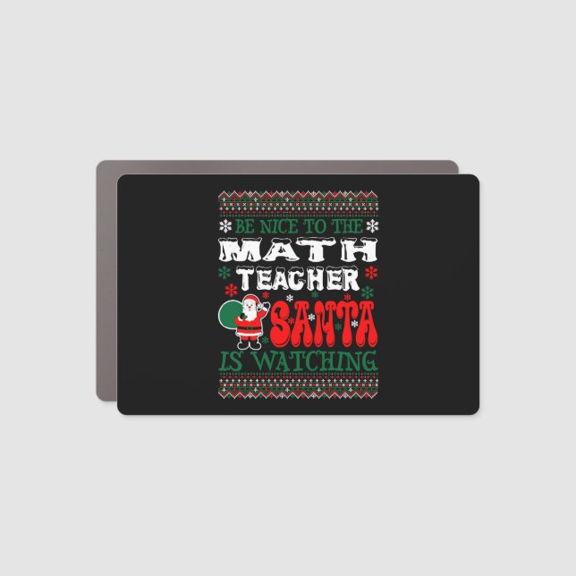 Be Nice To The Math Teacher Santa Is Watching Car Magnet (Front)