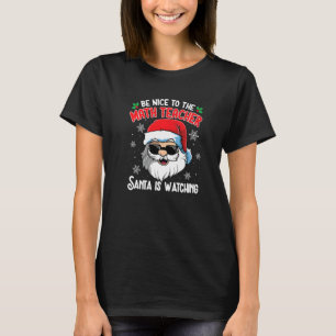 Be Nice To The Math Teacher Santa Is Watching Chri T-Shirt