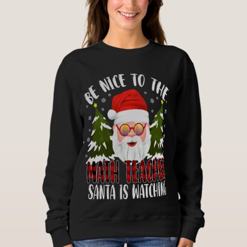 Be Nice To The Math Teacher Santa Is Watching Funn Sweatshirt