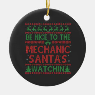 Be Nice To the Mechanic Santa's Watching Funny Ceramic Ornament