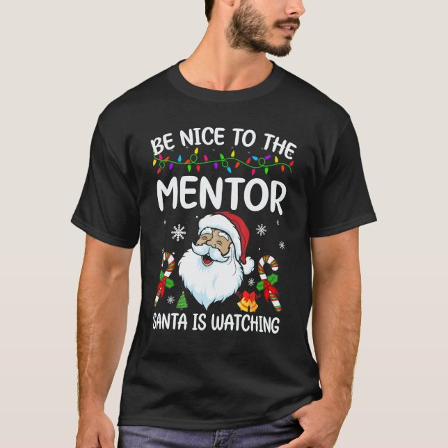 Be Nice To The Mentor Santa Is Watching Christmas T-Shirt (Front)