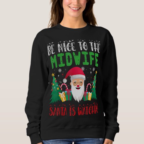 Be Nice to the midwife Santa is Watching Xmas Holi Sweatshirt