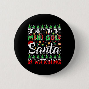 Be Nice To The Mini Golf Santa Is Watching Christm Button