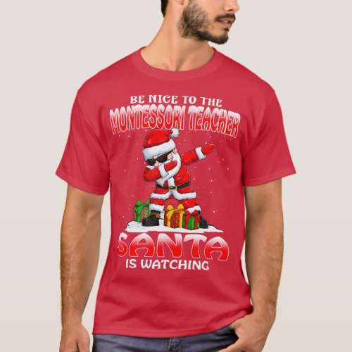 Be Nice To The Montessori Teacher Santa is Watchin T_Shirt