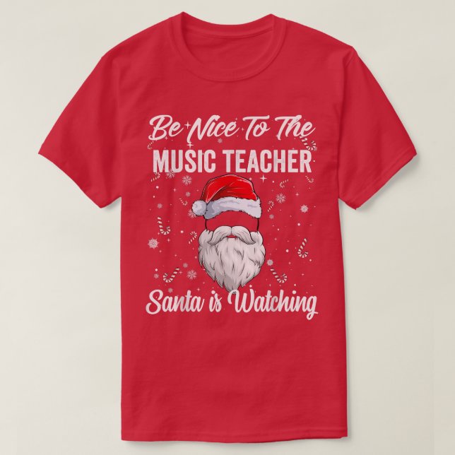 Be Nice To The Music Teacher Santa Is Watching Chr T-Shirt (Design Front)