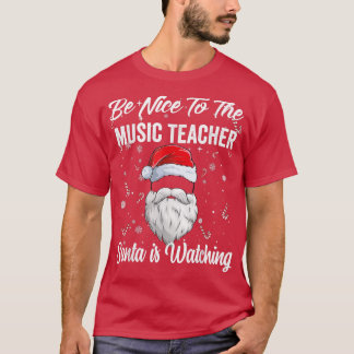 Be Nice To The Music Teacher Santa Is Watching Chr T-Shirt
