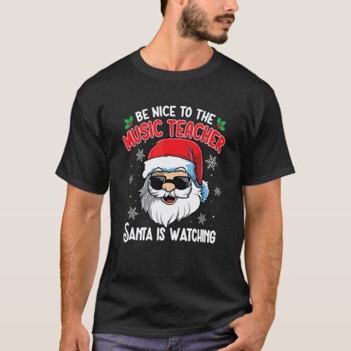 Be Nice To The Music Teacher Santa Is Watching Chr T-Shirt