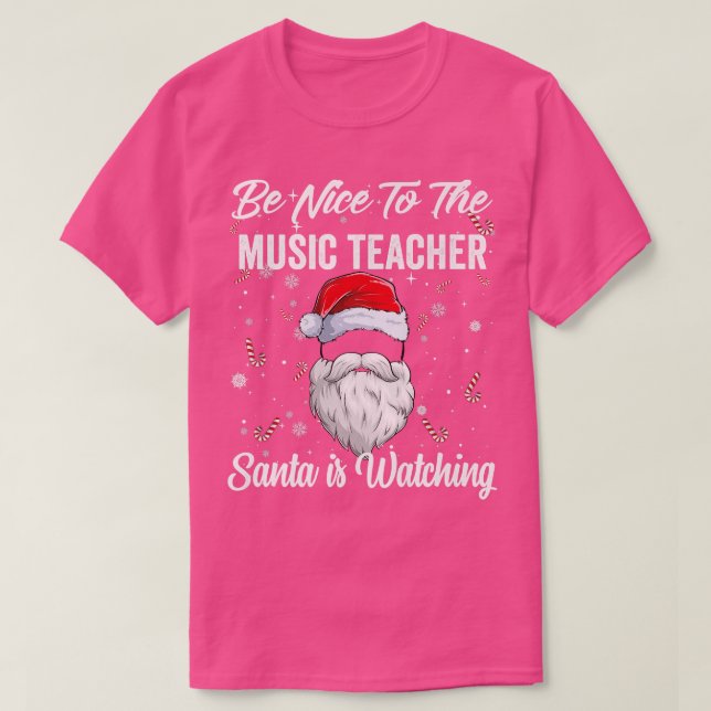Be Nice To The Music Teacher Santa Is Watching Chr T-Shirt (Design Front)
