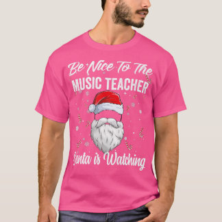 Be Nice To The Music Teacher Santa Is Watching Chr T-Shirt