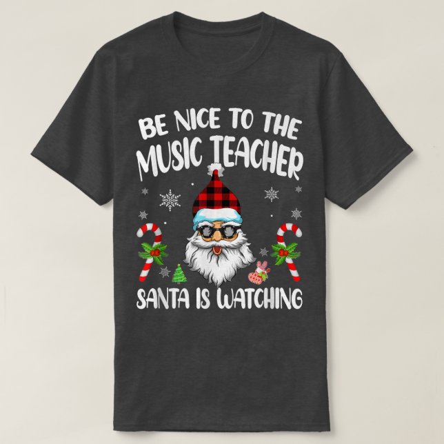 Be Nice To The Music Teacher Santa Is Watching Fun T-Shirt (Design Front)