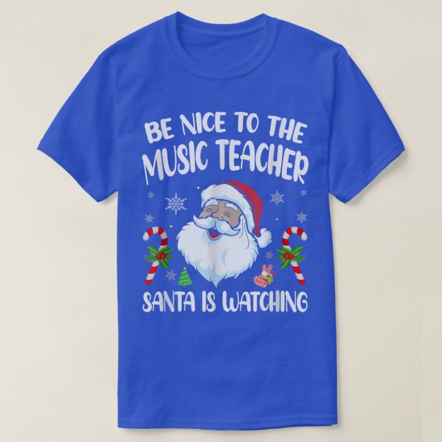 Be Nice To The Music Teacher Santa Is Watching Fun T-Shirt (Design Front)