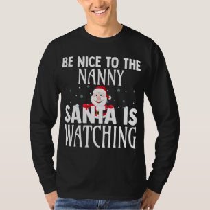 Be Nice To The Nanny Santa Is Watching Funny Chris T-Shirt