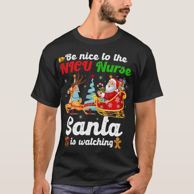 Be Nice To The NICU Nurse Santa Is Watching Xmas T-Shirt (Front)