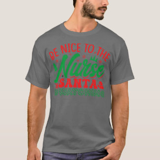 be nice to the nurse santa is watching 1 T-Shirt