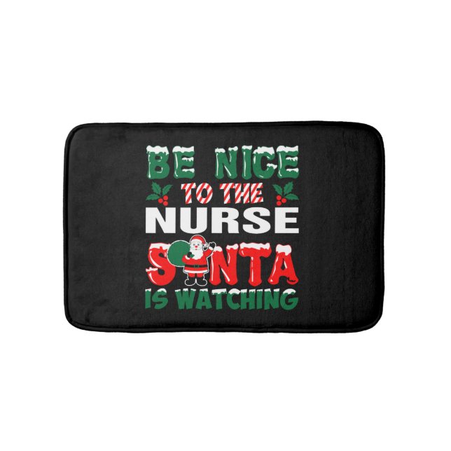 Be Nice To The Nurse Santa Is Watching    Bath Mat (Front)