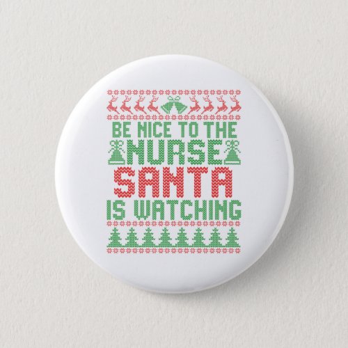 Be Nice To The Nurse Santa IS Watching Christmas Button