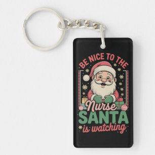 Be Nice To The Nurse Santa Is Watching Christmas Keychain