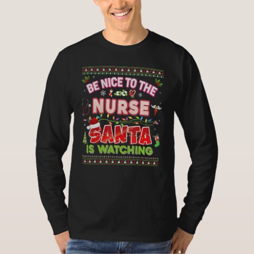Be Nice To The Nurse Santa Is Watching Christmas L T_Shirt