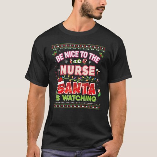 Be Nice To The Nurse Santa Is Watching Christmas L T_Shirt